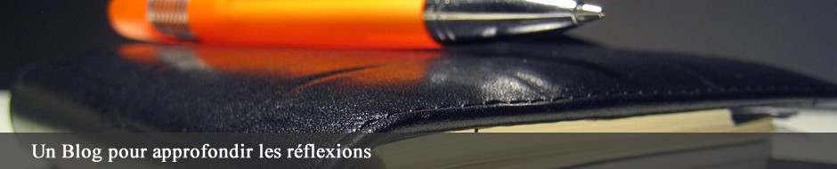 Un Blog pour approfondir les r�flexions